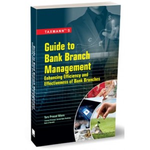 Taxmann's Guide to Bank Branch Management: Enhancing Efficiency and Effectiveness of Bank Branches by Tara Prasad Misra